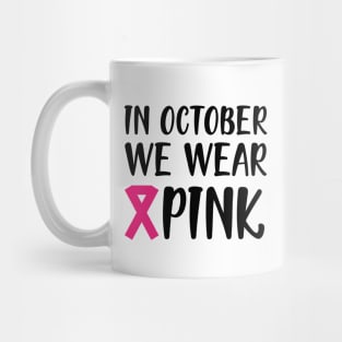 Breast Cancer - In October we wear pink Mug